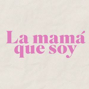La mamá que soy
